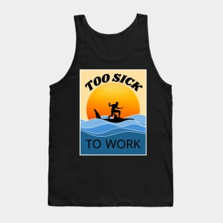 too SICK to work Tank Top